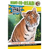 Tigers Can't Purr! And Other Amazing Facts (Ready-to-Read Level 2) by Feldman, Thea; Cosgrove, Lee, 9781534467750