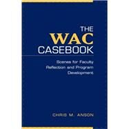The WAC Casebook Scenes for Faculty Reflection and Program Development by Anson, Chris M., 9780195127751