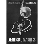 Artificial Darkness by Elcott, Noam M., 9780226597751