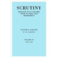 Scrutiny vol. 6 1937-38 by Edited by F. R. Leavis, 9780521067751