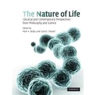 The Nature of Life: Classical and Contemporary Perspectives from Philosophy and Science by Mark A. Bedau , Carol E. Cleland, 9780521517751