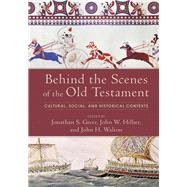 Behind the Scenes of the Old Testament by Greer, Jonathan S.; Hilber, John W.; Walton, John H., 9780801097751