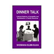 Dinner Talk: Cultural Patterns of Sociability and Socialization in Family Discourse by Blum-Kulka; Shoshana, 9780805817751