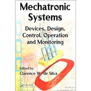 Mechatronic Systems: Devices, Design, Control, Operation and Monitoring by de Silva; Clarence W., 9780849307751