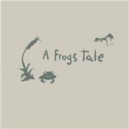 A Frog's Tale by Toujours, Joy; DeSully, Babs; Martin, Sean, 9781098317751