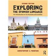 Exploring the Spanish Language: An Introduction to its Structures and Varieties by Pountain; Christopher, 9781138837751