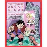 Fairy Tales of Oscar Wilde: The Birthday of the Infanta by Wilde, Oscar; Russell, P. Craig, 9781561637751