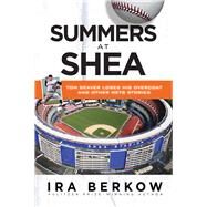 Summers at Shea Tom Seaver Loses His Overcoat and Other Mets Stories by Berkow, Ira, 9781600787751