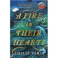 A Fire in Their Hearts Claiming Their Freedom Was Their Only Crime by Paris, Philip, 9781785307751