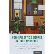 Non-Epileptic Seizures in Our Experience Accounts of Healthcare Professionals by Reuber, Markus; Rawlings, Gregg H.; Schachter, Steven C., 9780190927752