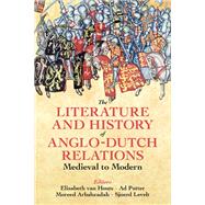 The Literature and History of Anglo-Dutch Relations, Medieval to Modern by van Houts, Elisabeth; Putter, Ad; Levelt, Sjoerd; Arbabzadah, Moreed, 9780197267752
