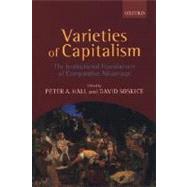 Varieties of Capitalism The Institutional Foundations of Comparative Advantage by Hall, Peter A.; Soskice, David, 9780199247752