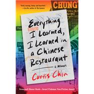 Everything I Learned, I Learned in a Chinese Restaurant A Memoir by Chin, Curtis, 9780316507752