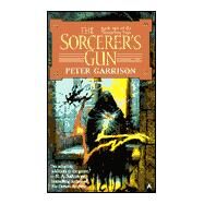The Changeling Saga 2: The Sorcerer's Gun by Garrison, Peter, 9780441007752