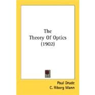The Theory Of Optics by Drude, Paul; Mann, C. Riborg; Millikan, Robert A., 9780548647752