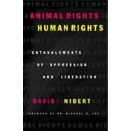 Animal Rights/Human Rights Entanglements of Oppression and Liberation by Nibert, David; Fox, Dr. Michael W., 9780742517752