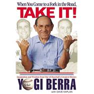 When You Come to a Fork in the Road, Take It! Inspiration and Wisdom from One of Baseball's Greatest Heroes by Berra, Yogi; Kaplan, Dave, 9780786867752