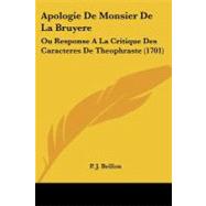 Apologie de Monsier de la Bruyere : Ou Response A la Critique des Caracteres de Theophraste (1701) by Brillon, P. J., 9781104617752