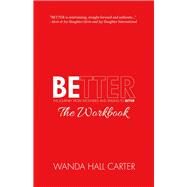 Better the Workbook: The Journey from Wounded and Willing to Better by Carter, Wanda Hall, 9781483587752