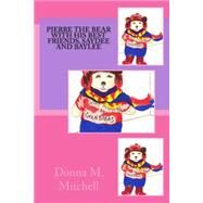 Pierre the Bear With His Best Friends, Saydee and Baylee by Mitchell, Donna M.; Priffett, Helen; Willwerth, Evelyn K., 9781523247752