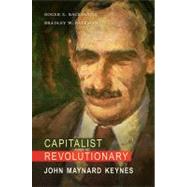 Capitalist Revolutionary : John Maynard Keynes by Backhouse, Roger; Bateman, Bradley W., 9780674057753