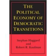 The Political Economy of Democratic Transitions by Haggard, Stephan; Kaufman, Robert R., 9780691027753