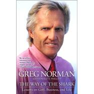 The Way of the Shark Lessons on Golf, Business, and Life by Norman, Greg; Phillips, Donald T., 9780743287753