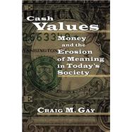 Cash Values : Money and the Erosion of Meaning in Today's Society by Gay, Craig M., 9780802827753