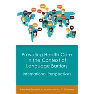 Providing Health Care in the Context of Language Barriers International Perspectives by Jacobs, Elizabeth A.; Diamond, Lisa, 9781783097753