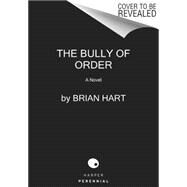 The Bully of Order by Hart, Brian, 9780062297754