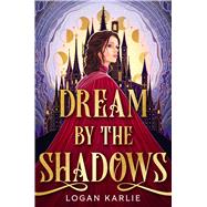 Dream by the Shadows by Karlie, Logan, 9780316587754