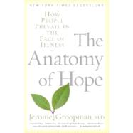 The Anatomy of Hope How People Prevail in the Face of Illness by GROOPMAN, JEROME, 9780375757754