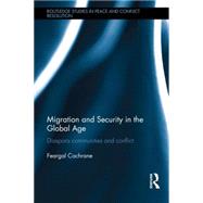 Migration and Security in the Global Age: Diaspora Communities and Conflict by Cochrane; Feargal, 9780415587754