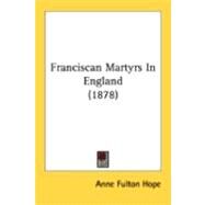 Franciscan Martyrs In England by Hope, Anne Fulton, 9780548867754
