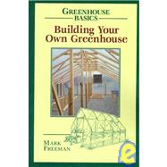 Building Your Own Greenhouse by Freeman, Mark, 9780811727754