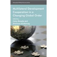 Multilateral Development Cooperation in a Changing Global Order by Besada, Hany; Kindornay, Shannon, 9781137297754