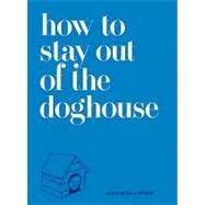 How to Stay Out of the Doghouse by Rubin, Josh; Musante, Jason, 9780061987755