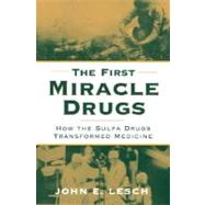 The First Miracle Drugs How the Sulfa Drugs Transformed Medicine by Lesch, John E., 9780195187755