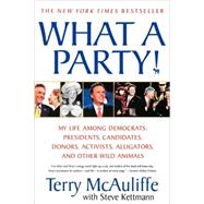 What A Party! My Life Among Democrats: Presidents, Candidates, Donors, Activists, Alligators and Other Wild Animals by McAuliffe, Terry; Kettmann, Steve, 9780312377755