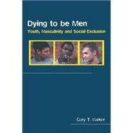 Dying to be Men: Youth, Masculinity and Social Exclusion by Barker; Gary, 9780415337755