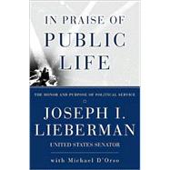 In Praise Of Public Life The Honor And Purpose Of Political Science by Lieberman, Joseph I.; D'Orso, Michael, 9780684867755