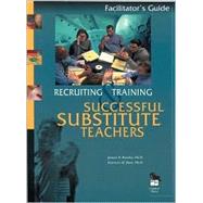 Recruiting and Training Successful Substitute Teachers : Participant's Notebook by James B. Rowley, 9780803967755