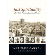Just Spirituality: How Faith Practices Fuel Social Action by Cannon, Mae Elise, 9780830837755