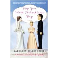 Keep Your Mouth Shut and Wear Beige by Seidel, Kathleen Gilles, 9780312367756