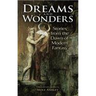 Dreams and Wonders Stories from the Dawn of Modern Fantasy by Ashley, Mike, 9780486477756