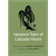 Japanese Tales of Lafcadio Hearn by Hearn, Lafcadio; Codrescu, Andrei; Zipes, Jack, 9780691167756