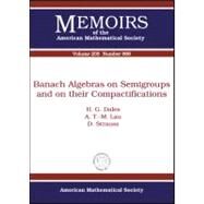 Banach Algebras on Semigroups and on Their Compactifications by Dales, H. G.; Lau, A. T. M.; Strauss, D., 9780821847756