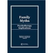 Family Myths: Psychotherapy Implications by Anderson; Stephen A, 9780866567756