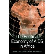The Political Economy of AIDS in Africa by Nana K. Poku, 9781315237756