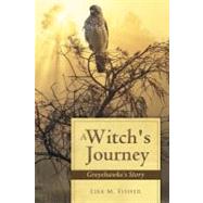A Witch's Journey: Greyehawke's Story by Fisher, Lisa M., 9781452547756